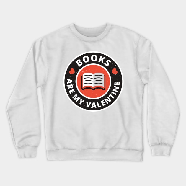 Books are my Valentine Crewneck Sweatshirt by societee28
